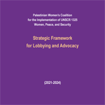 Strategic Framework for Lobbying and Advocacy (2021-2024) - Palestinian Women�s Coalition for the Implementation of UNSCR 1325