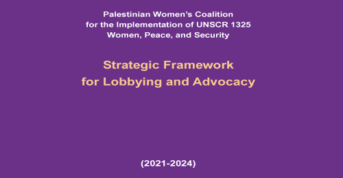 Strategic Framework for Lobbying and Advocacy (2021-2024) - Palestinian Women�s Coalition for the Implementation of UNSCR 1325
